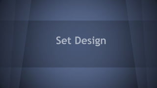Set Design
 