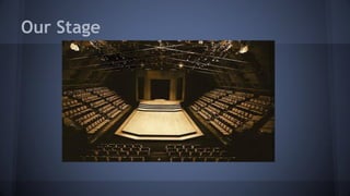 Our Stage
 