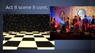 Act II scene II cont.
 