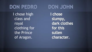 I chose high
class and
royal
clothing for
the Prince
of Aragon.
 