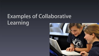 Examples of Collaborative
Learning
 