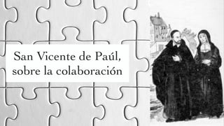 San Vicente de Paúl,
sobre la colaboración
 