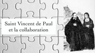 Saint Vincent de Paul
et la collaboration
 