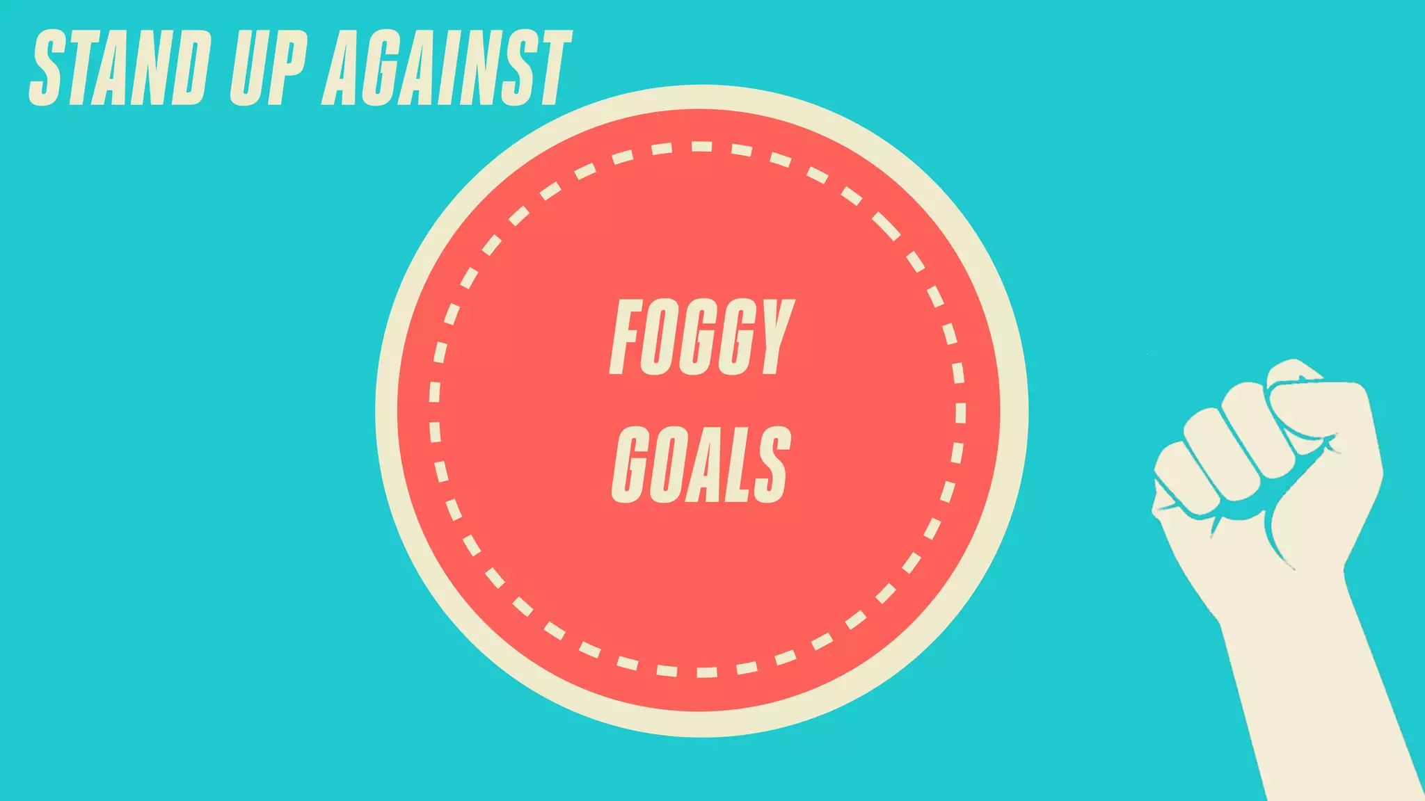 STAND UP AGAINST
FOGGY
GOALS

 