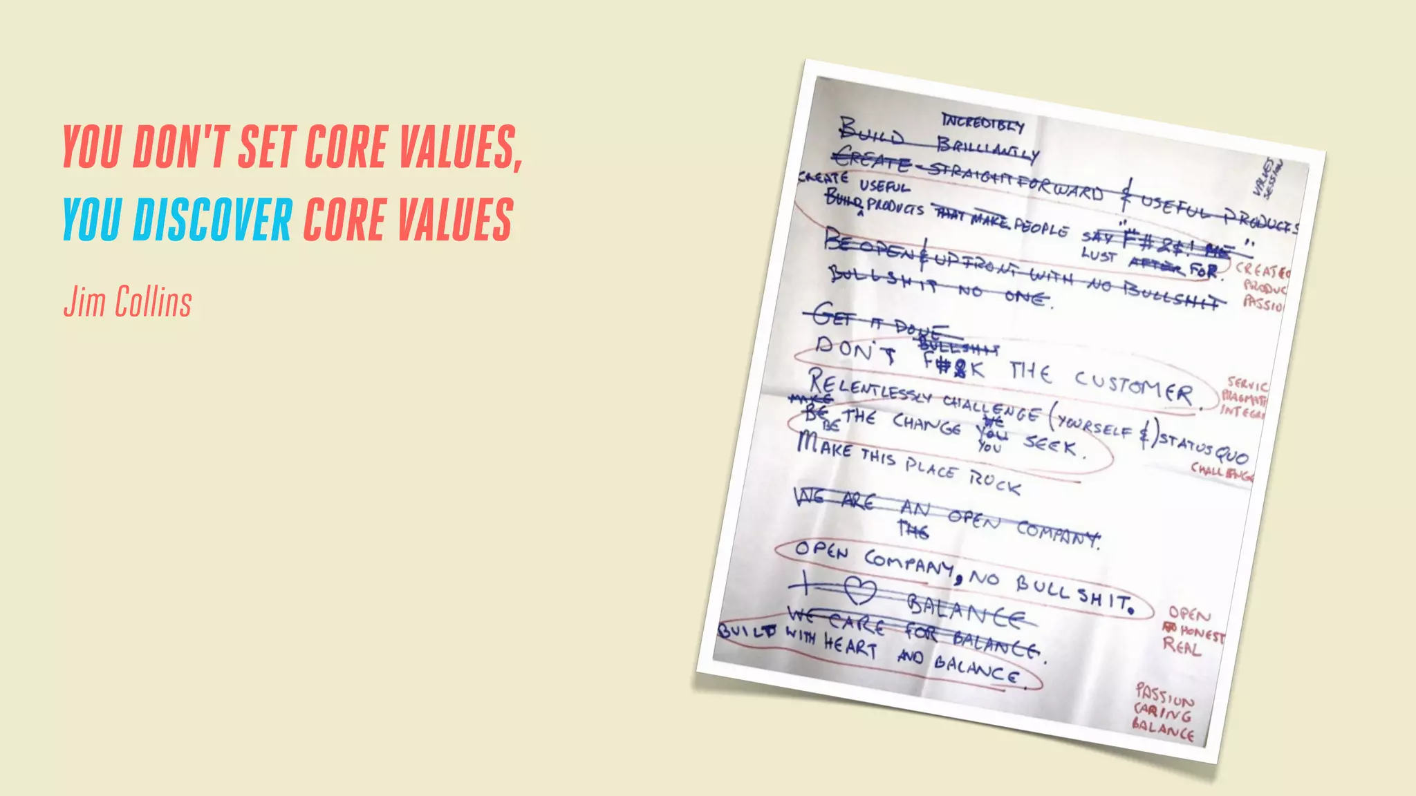 YOU DON'T SET CORE VALUES,
YOU DISCOVER CORE VALUES
Jim Collins

 