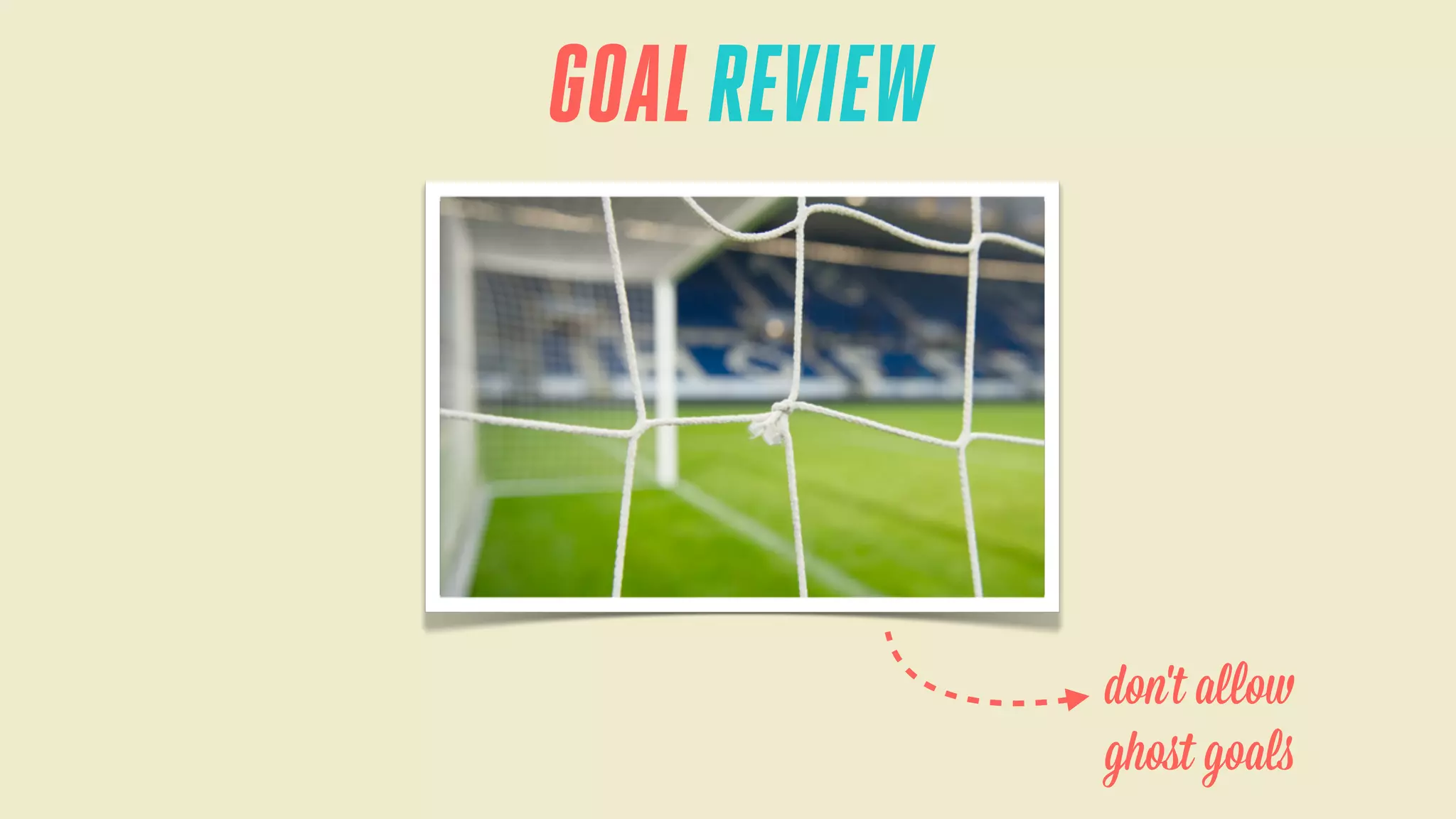 GOAL REVIEW

don't allow
ghoﬆ goals

 