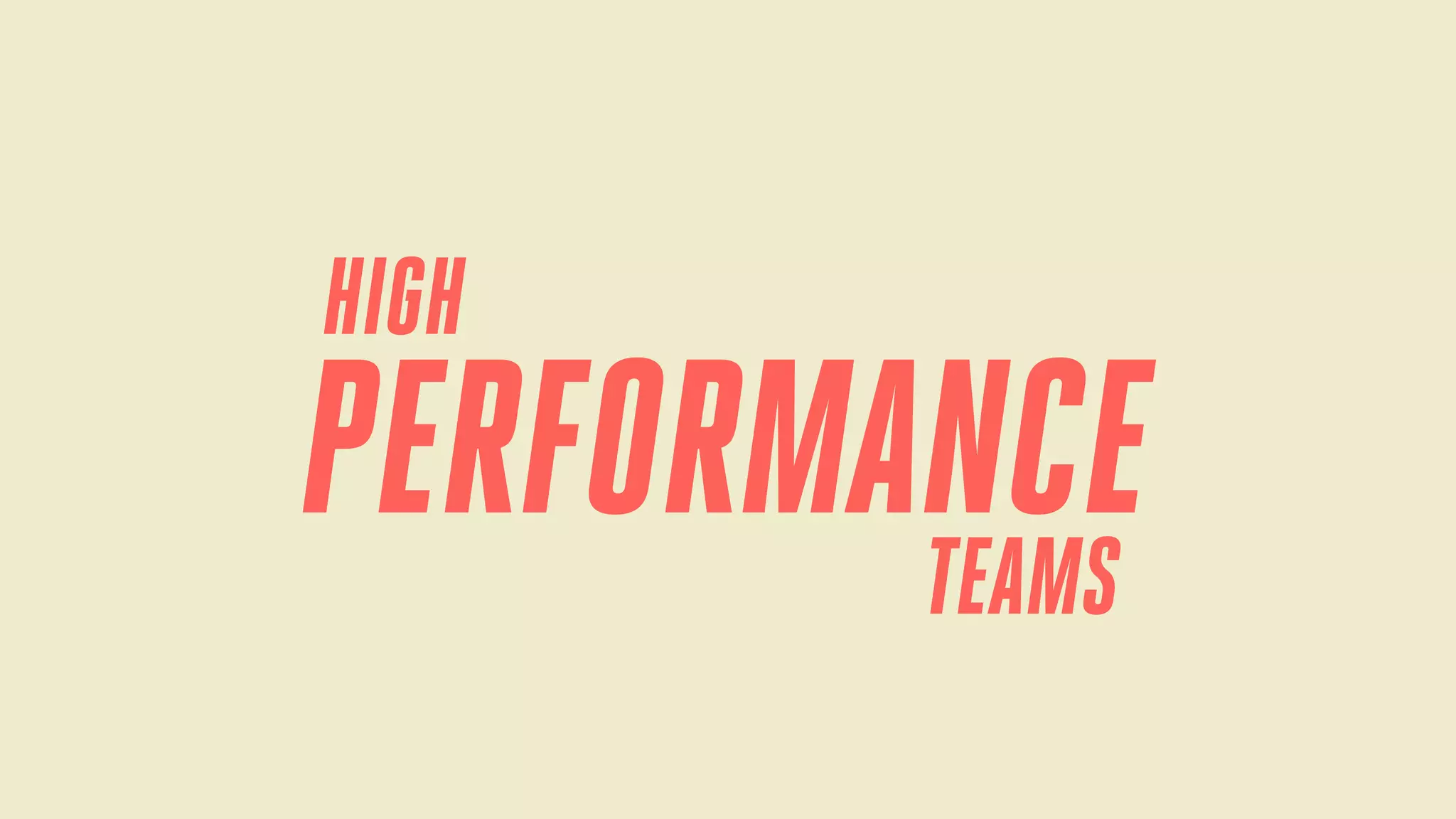 HIGH

PERFORMANCE
TEAMS

 