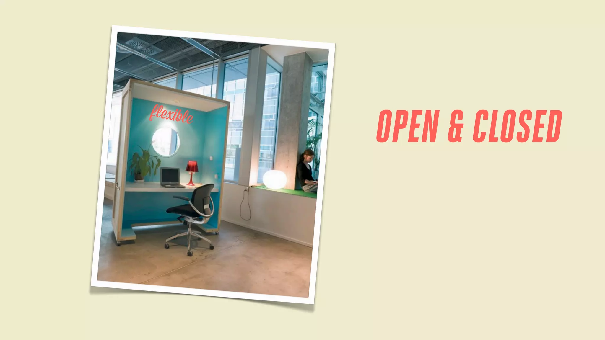 flexible

OPEN & CLOSED

 