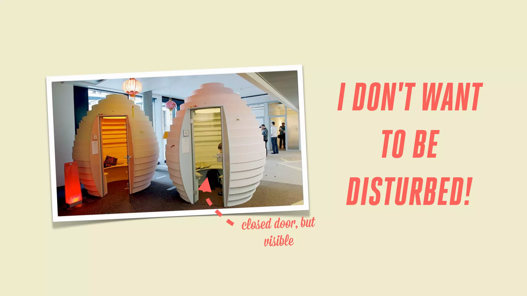 I DON'T WANT
TO BE
DISTURBED!
closed door, but
visible

 