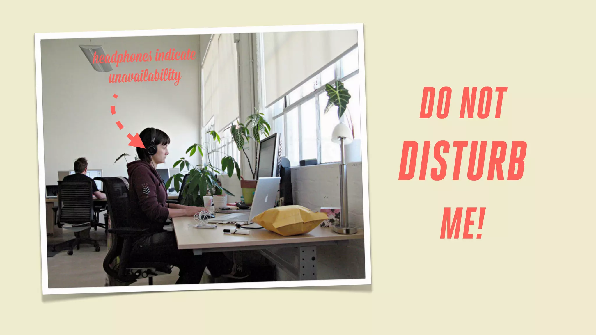 headphones indicate
unavailability

DO NOT

DISTURB
ME!

 