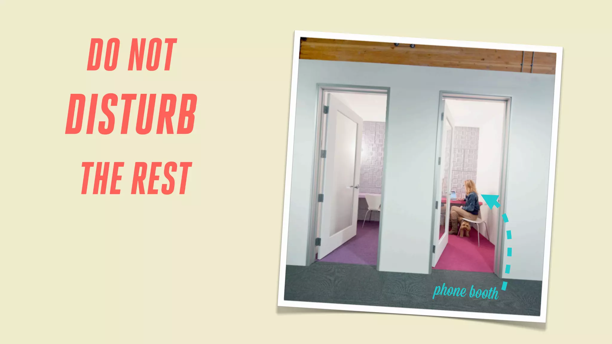 DO NOT

DISTURB
THE REST
phone booth

 