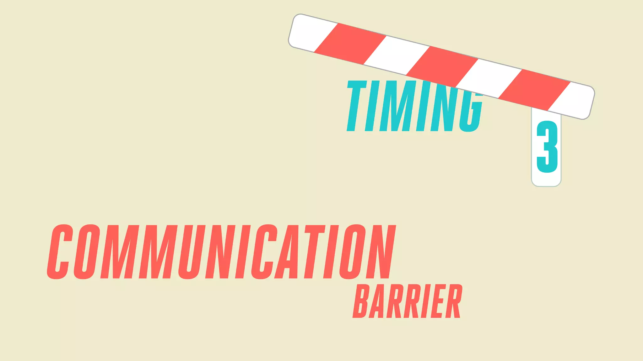 TIMING

COMMUNICATION

BARRIER

3

 