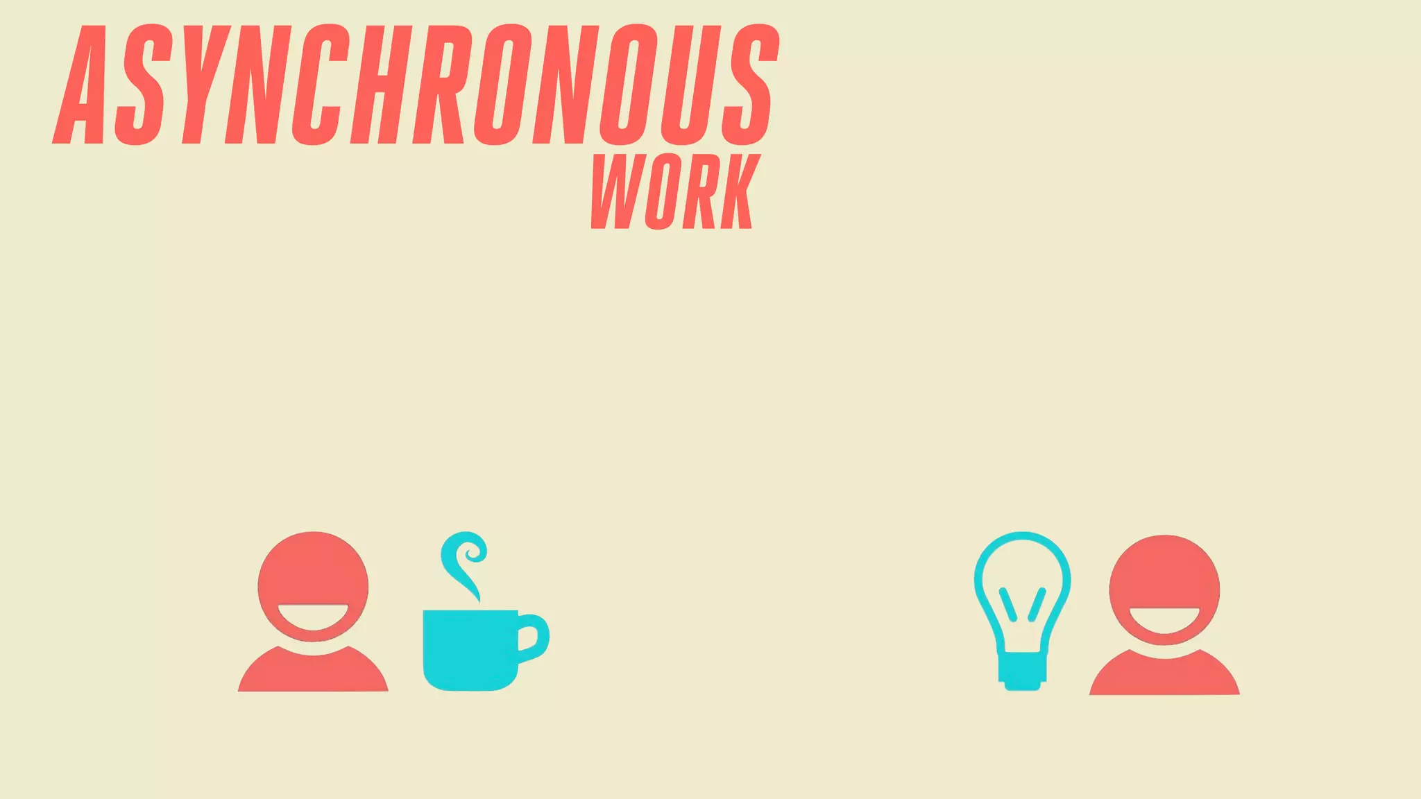 ASYNCHRONOUS
WORK

 