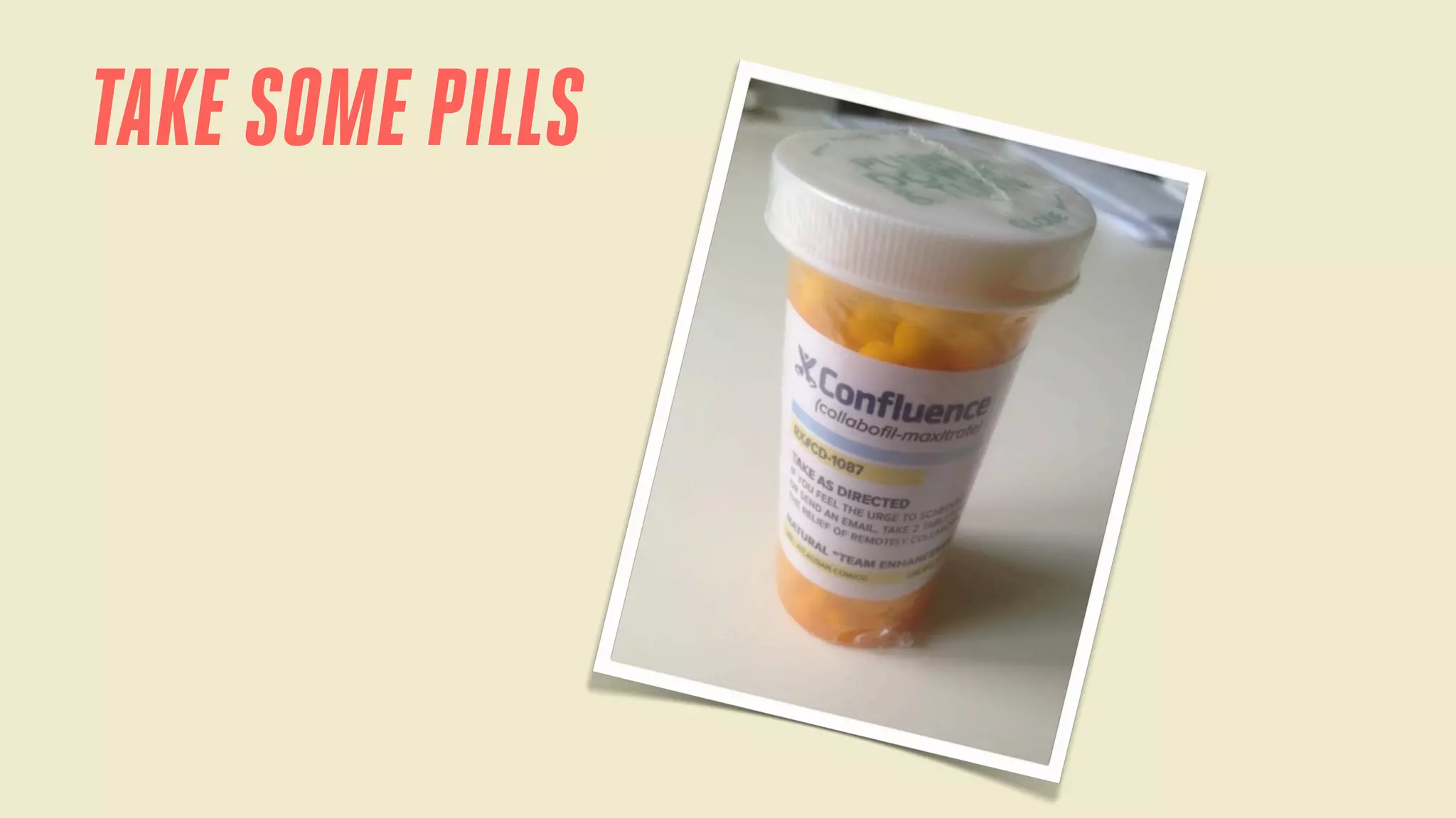 TAKE SOME PILLS

 