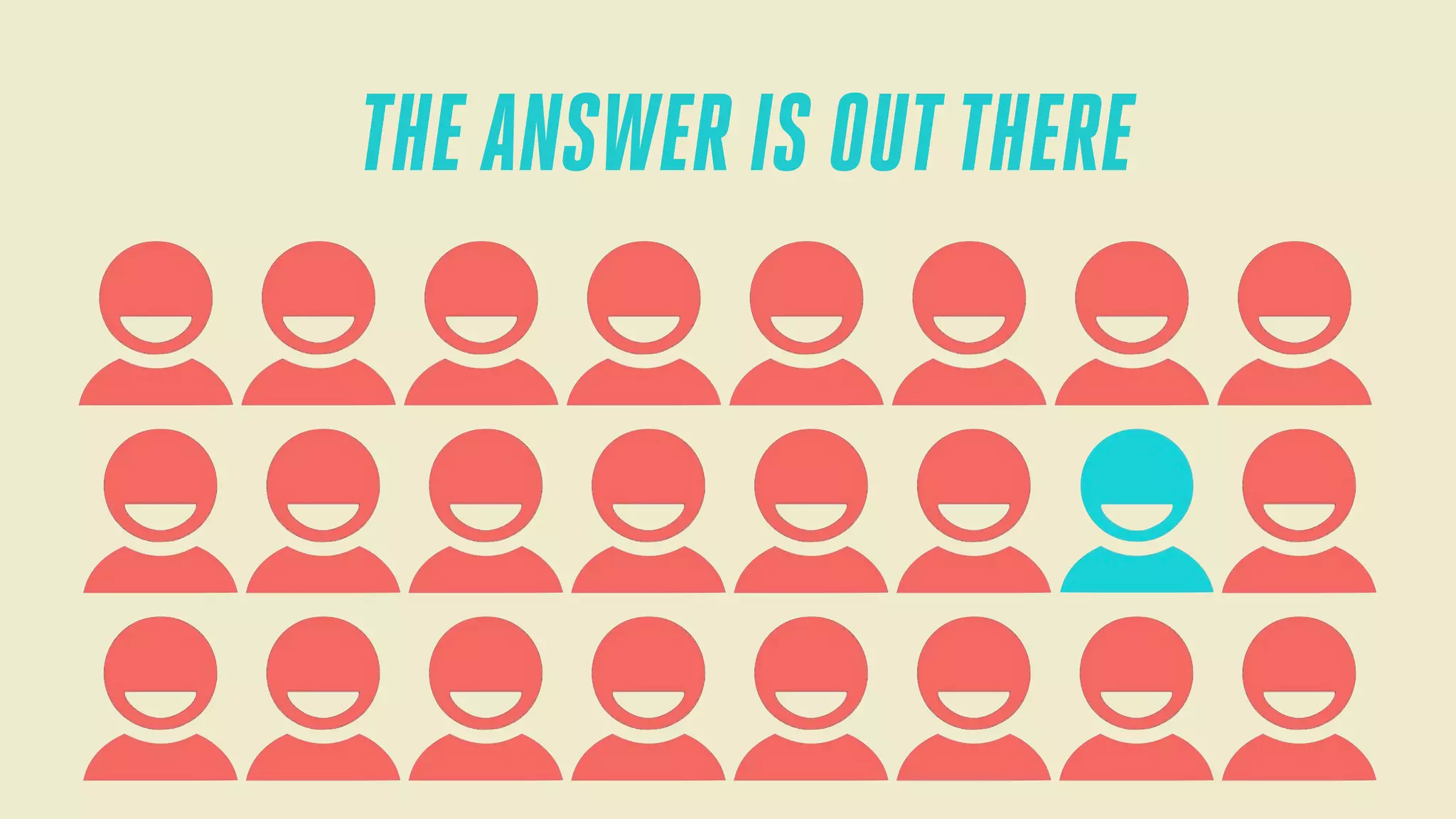 THE ANSWER IS OUT THERE

 