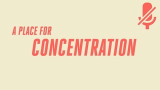 A PLACE FOR

CONCENTRATION

 