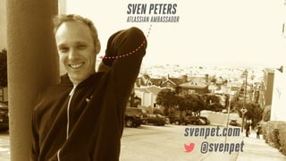 SVEN PETERS

ATLASSIAN AMBASSADOR

svenpet.com
@svenpet

 