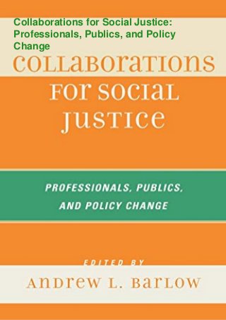 Collaborations for Social Justice:
Professionals, Publics, and Policy
Change
 