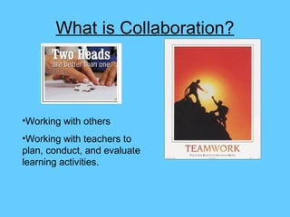 What is Collaboration? ,[object Object],[object Object]