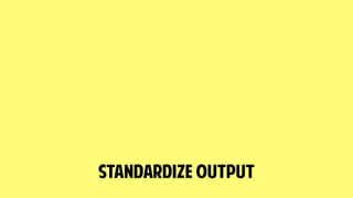 Standardize output
 