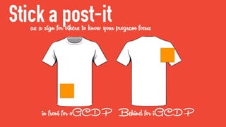 Stick a post-itas a sign for others to know your program focus
in front for oGCDP Behind for iGCDP
 