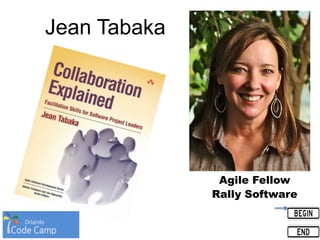 Jean Tabaka
Agile Fellow
Rally Software
 