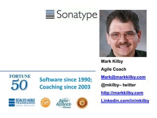 Mark Kilby
Agile Coach
Mark@markkilby.com
@mkilby– twitter
http://markkilby.com
Linkedin.com/in/mkilby
Software since 1990;
Coaching since 2003
 
