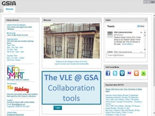 The VLE @ GSA
Collaboration
tools
 