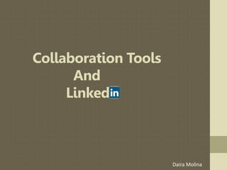 Collaboration Tools
And
Linked
Daira Molina
 