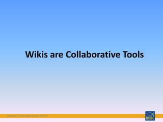 Copyright © 2018 Digital Disciple Network
Wikis are Collaborative Tools
 