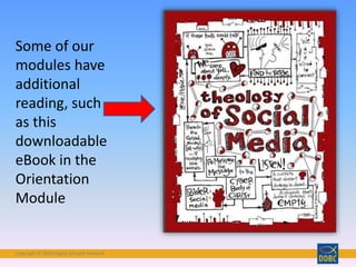 Copyright © 2018 Digital Disciple Network
Some of our
modules have
additional
reading, such
as this
downloadable
eBook in the
Orientation
Module
 