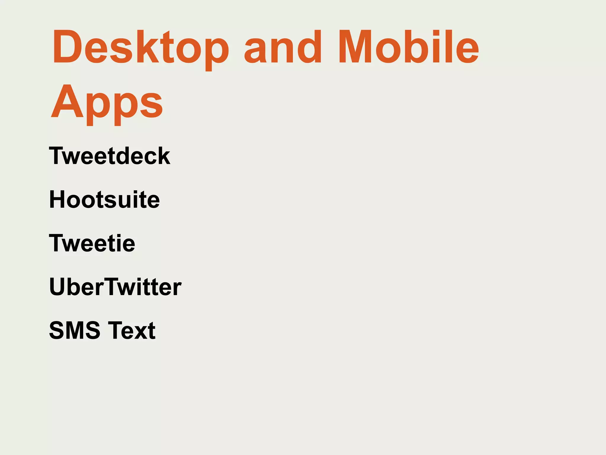 Desktop and Mobile AppsTweetdeckHootsuiteTweetieUberTwitterSMS Text 