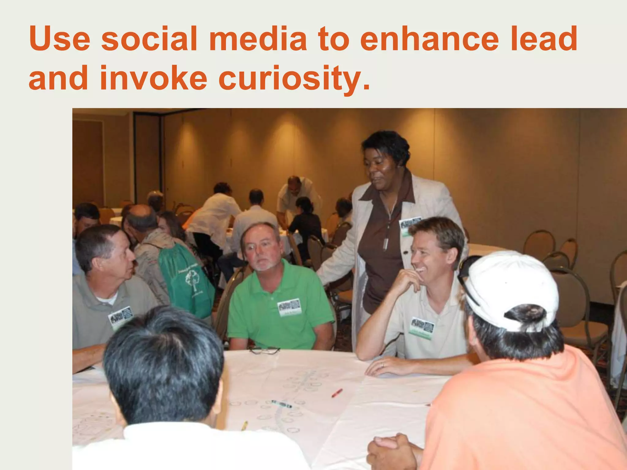 Use social media to enhance lead and invoke curiosity.