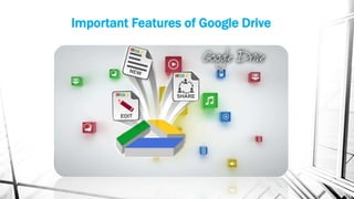 Important Features of Google Drive
 
