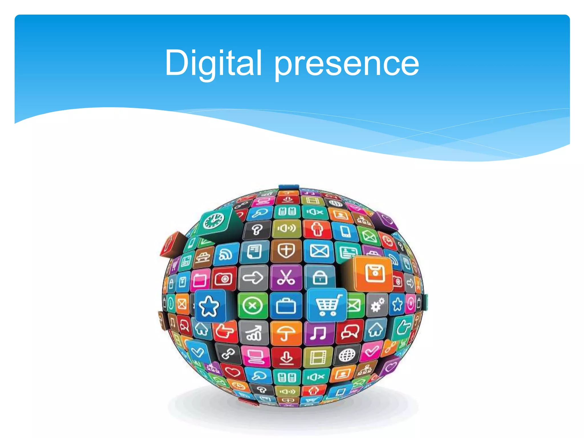 Digital presence
 
