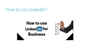 How to use LinkedIn?
 