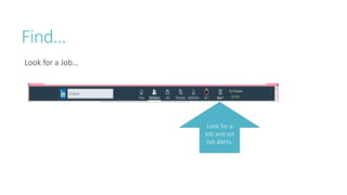 Find…
Look for a Job…
Look for a
Job and set
Job alerts.
 