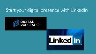 Start your digital presence with LinkedIn
 