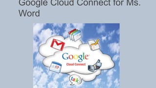 Google Cloud Connect for Ms.
Word
 