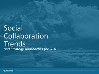 ‹#›Confidential
Social	
  
Collaboration	
  
Trends	
  and	
  Strategy	
  Approaches	
  for	
  2016
 