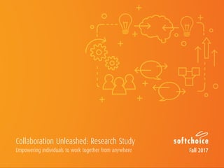 Empowering individuals to work together from anywhere Fall 2017
Collaboration Unleashed: Research Study
 