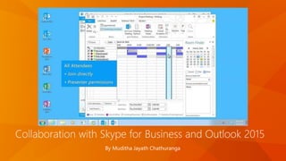 Collaboration with Skype for Business and Outlook 2015
By Muditha Jayath Chathuranga
 