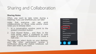 Sharing and Collaboration
Sharing Notes
Often, you want to take notes during a
meeting, if you use OneNote you can take
no...