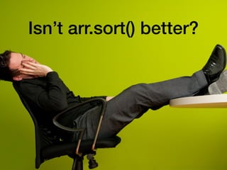 Isn’t arr.sort() better?
 