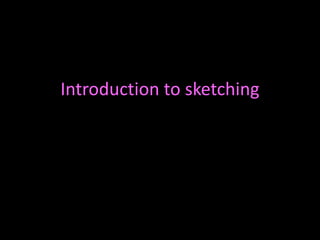 Introduction to sketching 
 