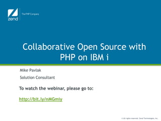 Collaborative Open Source with PHP on IBM i  Mike Pavlak Solution Consultant To watch the webinar, please go to:  http://bit.ly/nMGmiy 