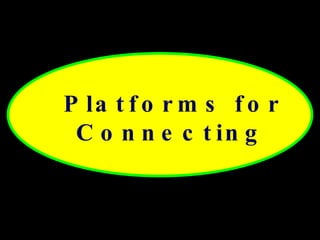 Platforms for Connecting   