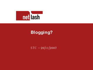 Titel tekst Beschrijving slide Blogging? STC – 20/11/2007 