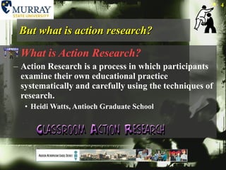 But what is action research? What is Action Research? Action Research is a process in which participants examine their own educational practice systematically and carefully using the techniques of research.   Heidi Watts, Antioch Graduate School  