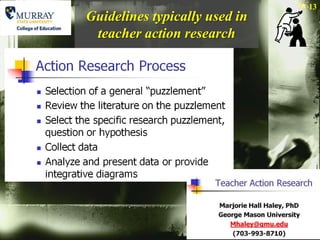 13
Guidelines typically used in
 teacher action research
 